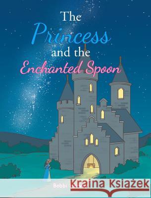 The Princess and the Enchanted Spoon Bobbi Harvey 9781643005102 Covenant Books - książka