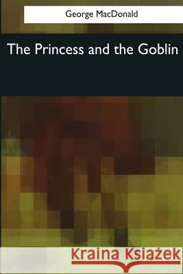 The Princess and the Goblin George MacDonald 9781545067796 Createspace Independent Publishing Platform - książka