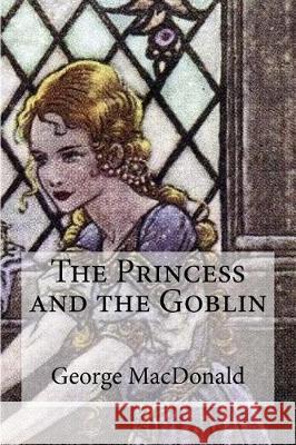 The Princess and the Goblin George MacDonald 9781548986940 Createspace Independent Publishing Platform - książka