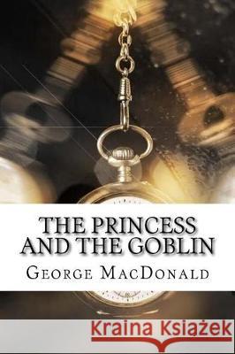 The Princess and the Goblin George MacDonald 9781975910921 Createspace Independent Publishing Platform - książka