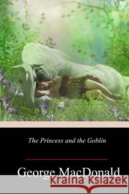 The Princess and the Goblin George MacDonald 9781984263506 Createspace Independent Publishing Platform - książka