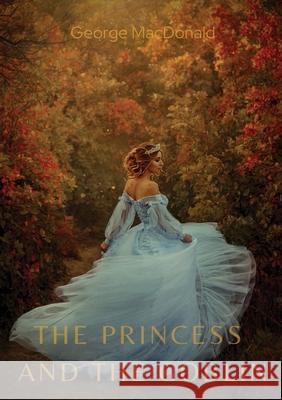 The Princess and the Goblin: A children's fantasy novel by George MacDonald George MacDonald 9782382745106 Les Prairies Numeriques - książka