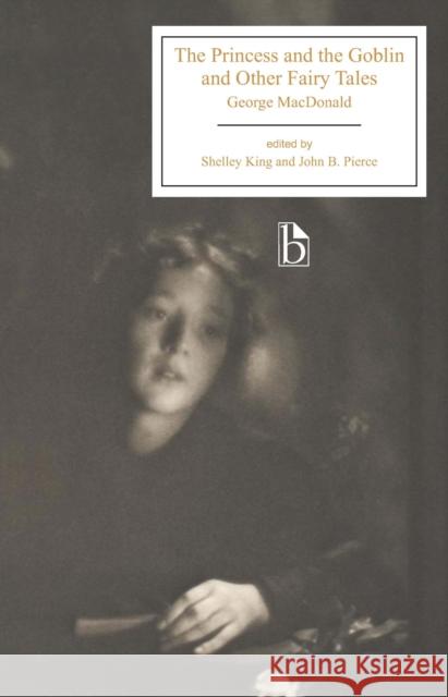 The Princess and the Goblin and Other Fairy Tales George MacDonald Shelley King John Pierce 9781554810079 Broadview Press - książka