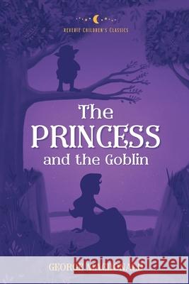 The Princess and the Goblin: Reverie Children's Classics George MacDonald Arthur Hughs Jesse Willcox Smith 9781948696470 Reverie Publishing - książka