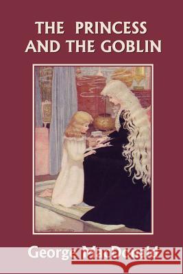 The Princess and the Goblin (Yesterday's Classics) George MacDonald Maria L. Kirk Arthur Hughes 9781599152509 Yesterday's Classics - książka