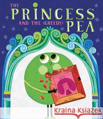 The Princess and the (Greedy) Pea Leigh Hodgkinson Leigh Hodgkinson 9781536231328 Candlewick Press (MA) - książka