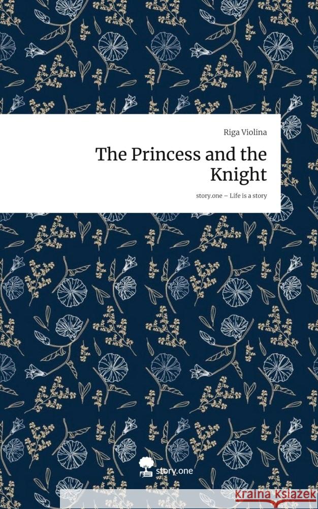 The Princess and the Knight. Life is a Story - story.one Violina, Riga 9783711586506 story.one publishing - książka