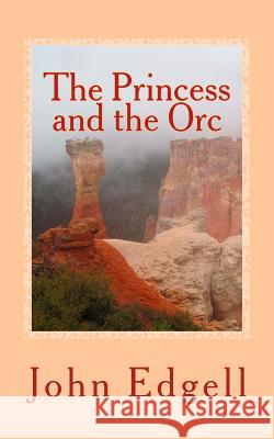 The Princess and the Orc: A Quick Read Book John Edgell 9781546954408 Createspace Independent Publishing Platform - książka