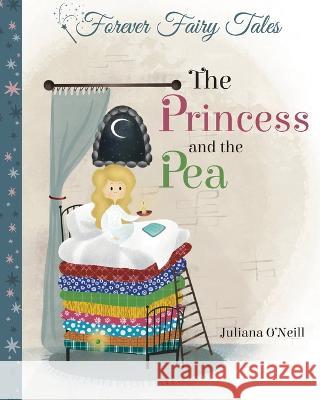 The Princess and the Pea Juliana O'Neill, Irina Ogneva 9781532432101 Xist Publishing - książka
