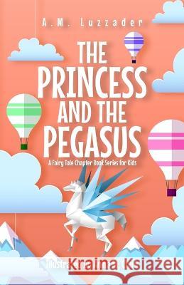 The Princess and the Pegasus: A Fairy Tale Chapter Book Series for Kids A. M. Luzzader Anna M. Clark 9781949078640 Knowledge Forest Press - książka