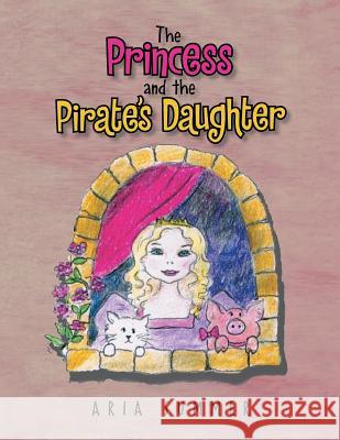 The Princess and the Pirate's Daughter Aria Summer 9781493122219 Xlibris Corporation - książka