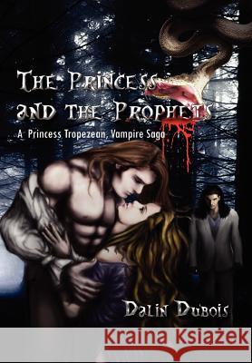 The Princess and the Prophets Dalin DuBois 9781453561959 Xlibris Corporation - książka