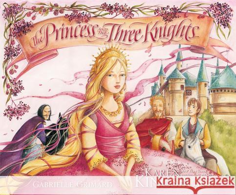 The Princess and the Three Knights Karen Kingsbury Gabrielle Grimard 9780310716419 Zonderkidz - książka