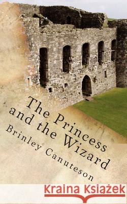The Princess and the Wizard Brinley Canuteson 9781496115119 Createspace - książka