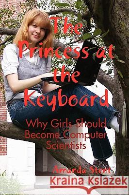 The Princess at the Keyboard: Why Girls Should Become Computer Scientists Dr Amanda Stent, Philip Lewis 9780557038510 Lulu.com - książka