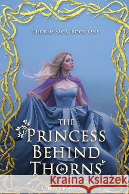 The Princess Behind Thorns Cheryl Mahoney 9781680126495 Stonehenge Circle Press - książka