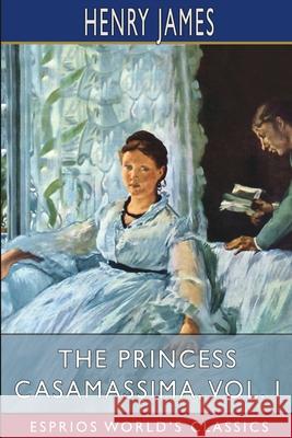 The Princess Casamassima, Vol. I (Esprios Classics) Henry James 9781006801532 Blurb - książka