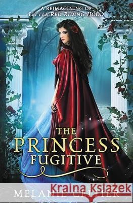 The Princess Fugitive: A Reimagining of Little Red Riding Hood Melanie Cellier   9780980696387 Luminant Publications - książka