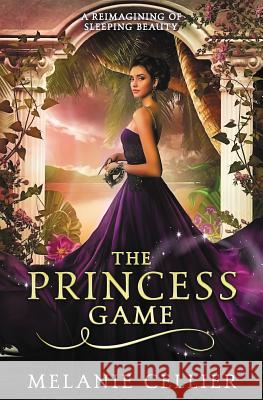 The Princess Game: A Reimagining of Sleeping Beauty Melanie Cellier 9780648080183 Luminant Publications - książka