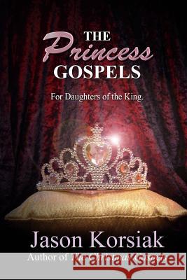 The Princess Gospels Jason Korsiak 9781983841255 Createspace Independent Publishing Platform - książka