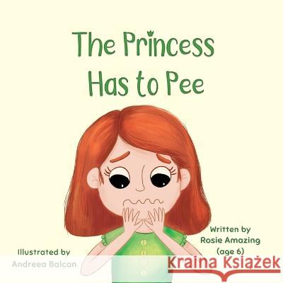 The Princess Has to Pee Andreea Balcan Rosie Amazing  9781990292255 Annelid Press - książka