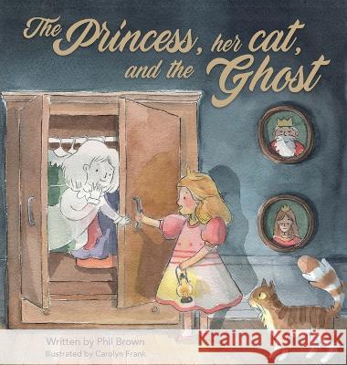 The Princess, her Cat, and the Ghost Phil Brown Carolyn Frank  9780645446616 Oakleaves Books - książka