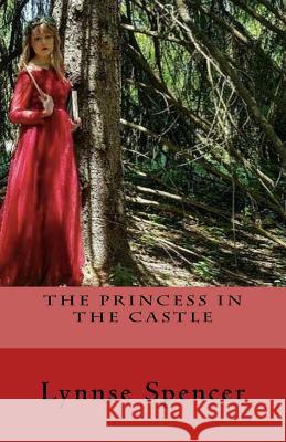 The Princess In The Castle Spencer, Lynnse 9781545483701 Createspace Independent Publishing Platform - książka