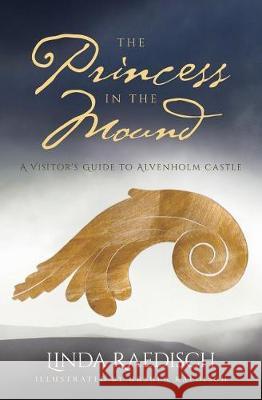 The Princess in the Mound: A Visitor's Guide to Alvenholm Castle Linda Raedisch Ursula Raedisch Elva Wichtelborg 9781548161798 Createspace Independent Publishing Platform - książka