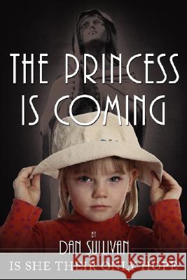 The Princess is Coming Sullivan, Dan 9781434368935 Authorhouse - książka