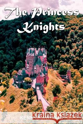 The Princess Knights: The heartfelt story of two little princesses who venture deep into a forbidden forest to rescue a butterfly and find a Kenn Crawford 9781989911013 Crawford House Publishing - książka
