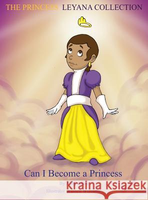 The Princess Leyana Collection: Can I Become A Princess Abby Allen 9781498417808 Xulon Press - książka