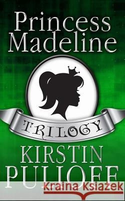 The Princess Madeline Trilogy Kirstin Pulioff 9781507869383 Createspace Independent Publishing Platform - książka