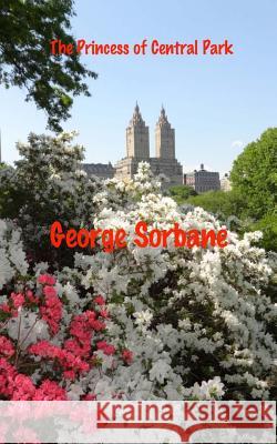 The Princess of Central Park MR George Sorbane 9781481918503 Createspace - książka
