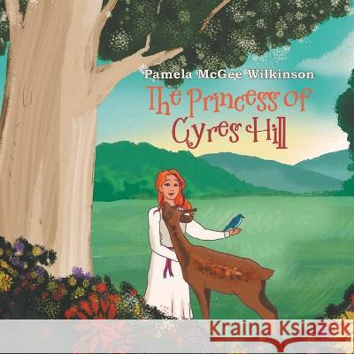 The Princess of Cyres Hill Pamela McGee Wilkinson 9781639455515 Writers Branding LLC - książka