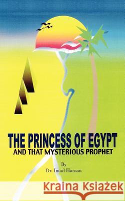 The Princess of Egypt and That Mysterious Prophet: The Milestones of Mohammed in the Bible Hassan, Imad 9781425996581 Authorhouse - książka