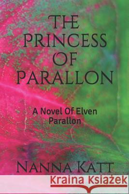 The Princess of Parallon: A Novel of Elven Parallon Nanna Katt 9781521527726 Independently Published - książka