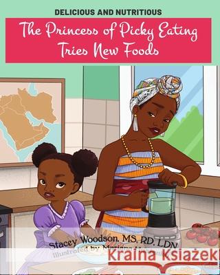 The Princess of Picky Eating Tries New Foods Stacey Woodson 9781736187302 Melanated Magic Books - książka