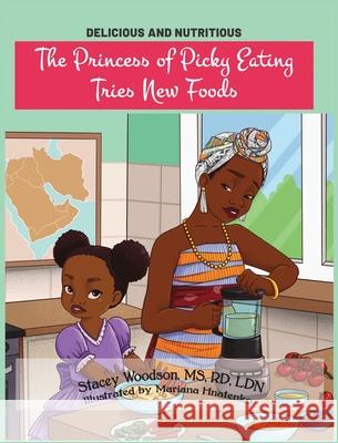 The Princess of Picky Eating Tries New Foods Stacey Woodson 9781736187319 Melanated Magic Books - książka