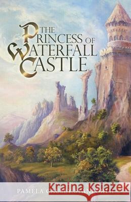 The Princess of Waterfall Castle Pamela Causey Stanforth 9781973684428 WestBow Press - książka