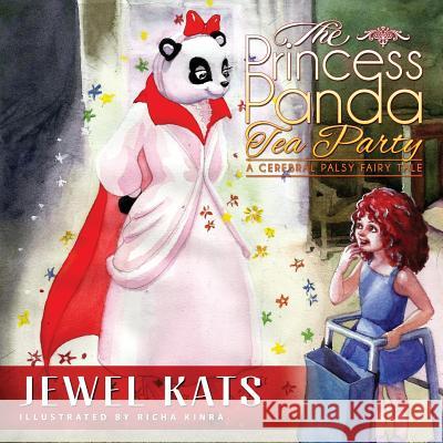 The Princess Panda Tea Party: A Cerebral Palsy Fairy Tale Jewel Kats, Richa Kinra 9781615992195 Loving Healing Press - książka
