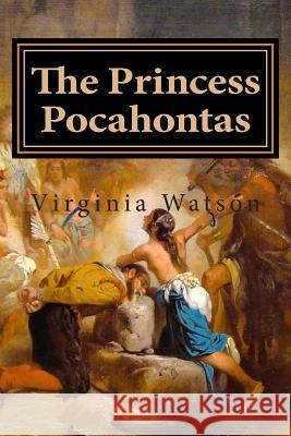 The Princess Pocahontas Virginia Watson 9781508695684 Createspace - książka
