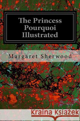 The Princess Pourquoi Illustrated Margaret Sherwood 9781539498339 Createspace Independent Publishing Platform - książka