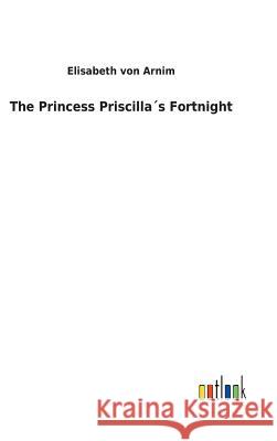 The Princess Priscilla´s Fortnight Von Arnim, Elisabeth 9783732625192 Salzwasser-Verlag Gmbh - książka