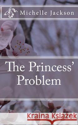 The Princess' Problem MS Michelle Jackson 9781468181005 Createspace - książka