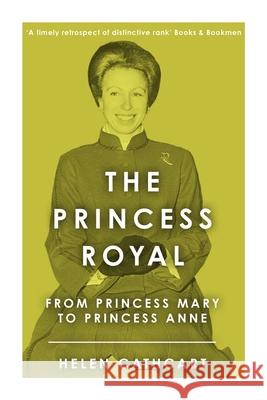 The Princess Royal: From Princess Mary to Princess Anne Helen Cathcart 9781800553910 Sapere Books - książka