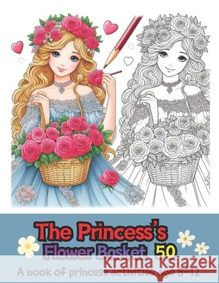 The Princess's Flower Basket 50: A book of princess activities age 8-12 Young Choi 9798325815836 Independently Published - książka