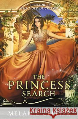 The Princess Search: A Retelling of The Ugly Duckling Cellier, Melanie 9780648305132 Luminant Publications - książka