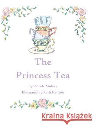 The Princess Tea Pamela Mobley 9781524622749 Authorhouse - książka