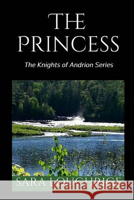 The Princess: The Knights of Andrion Series Sara Loughrige 9781544822594 Createspace Independent Publishing Platform - książka