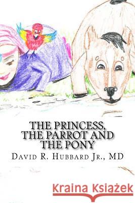 The Princess, the Parrot and the Pony Dr David Richardson Hubbar 9781533579591 Createspace Independent Publishing Platform - książka